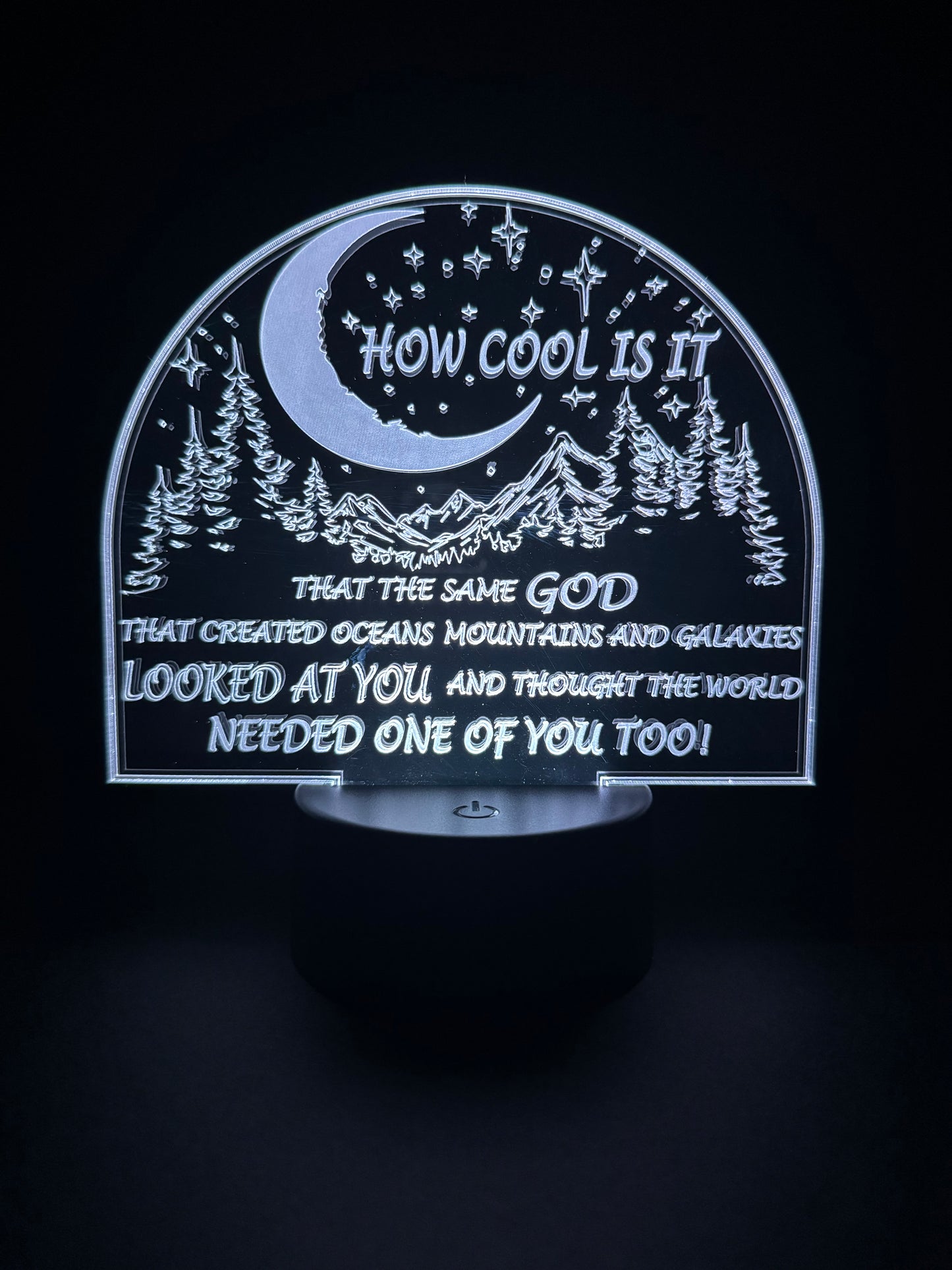 How Cool is It That the Same God That Created Oceans Mountains and Galaxies Looked at You and Thought the World Needed One of You Too! (Display)