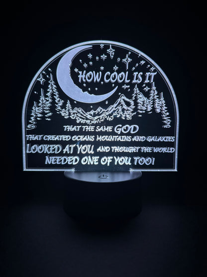 How Cool is It That the Same God That Created Oceans Mountains and Galaxies Looked at You and Thought the World Needed One of You Too! (Display)